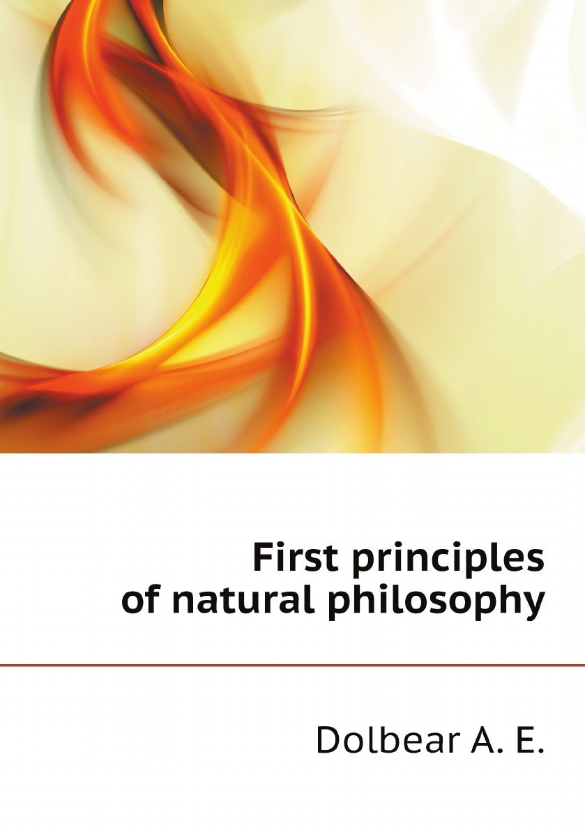 

First principles of natural philosophy