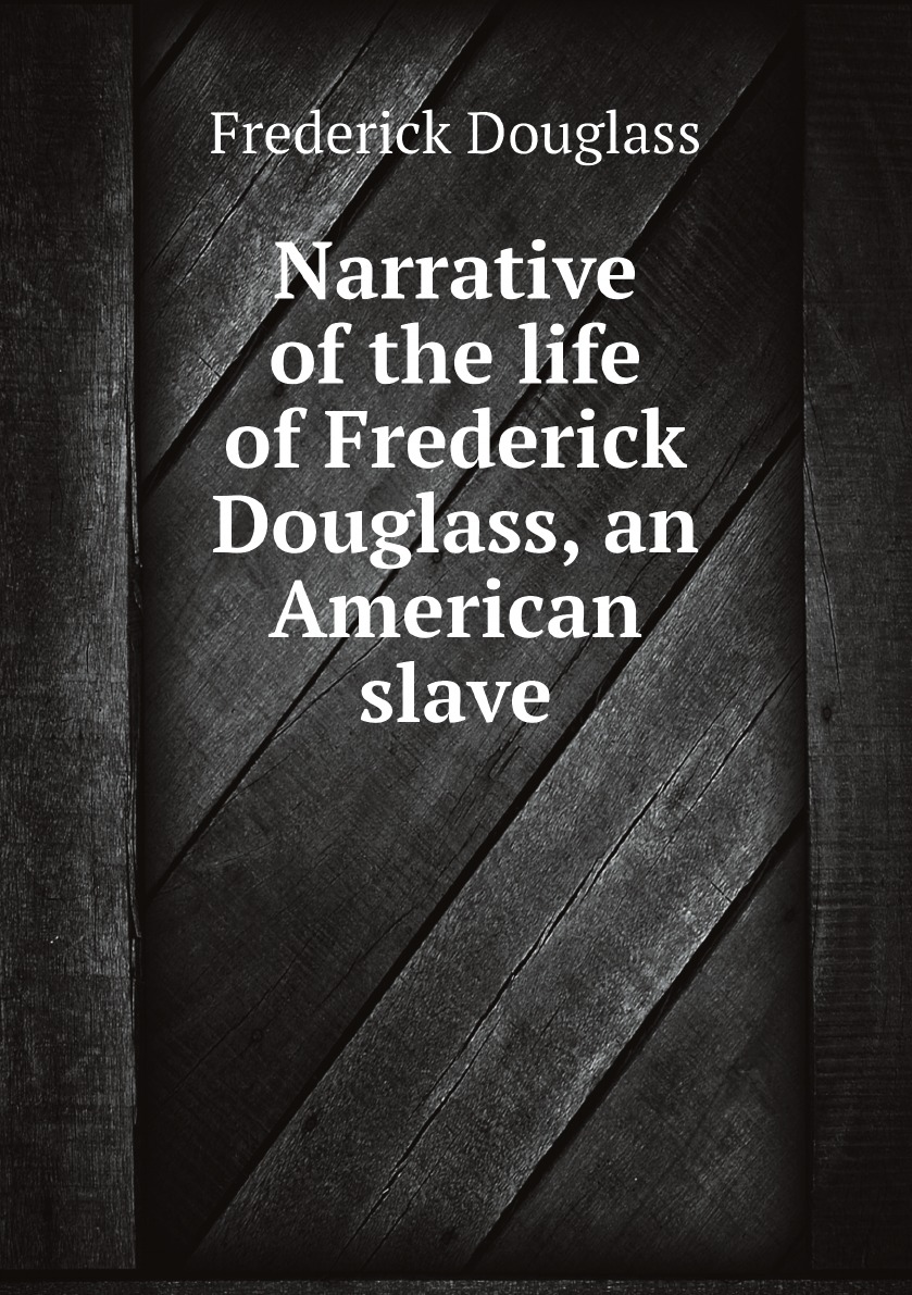 

Narrative of the life of Frederick Douglass, an American slave