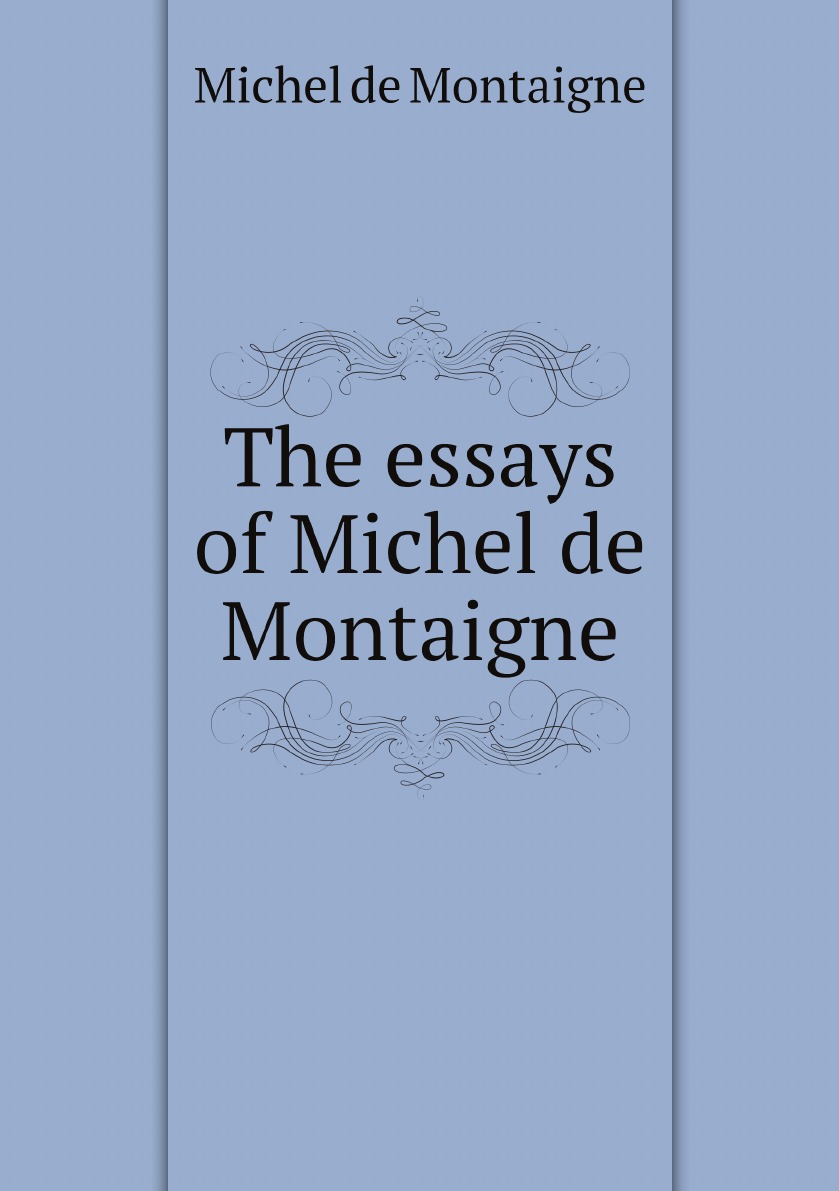 

The essays of Michel de Montaigne