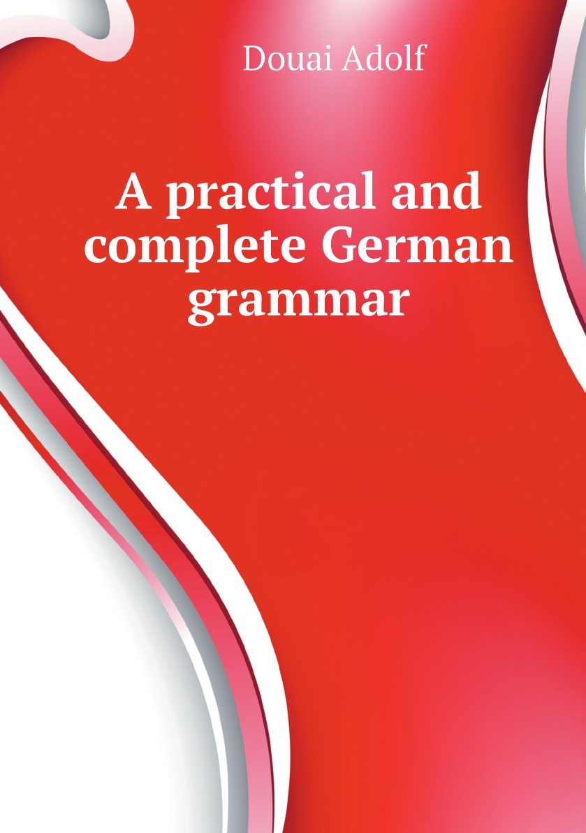 

A practical and complete German grammar