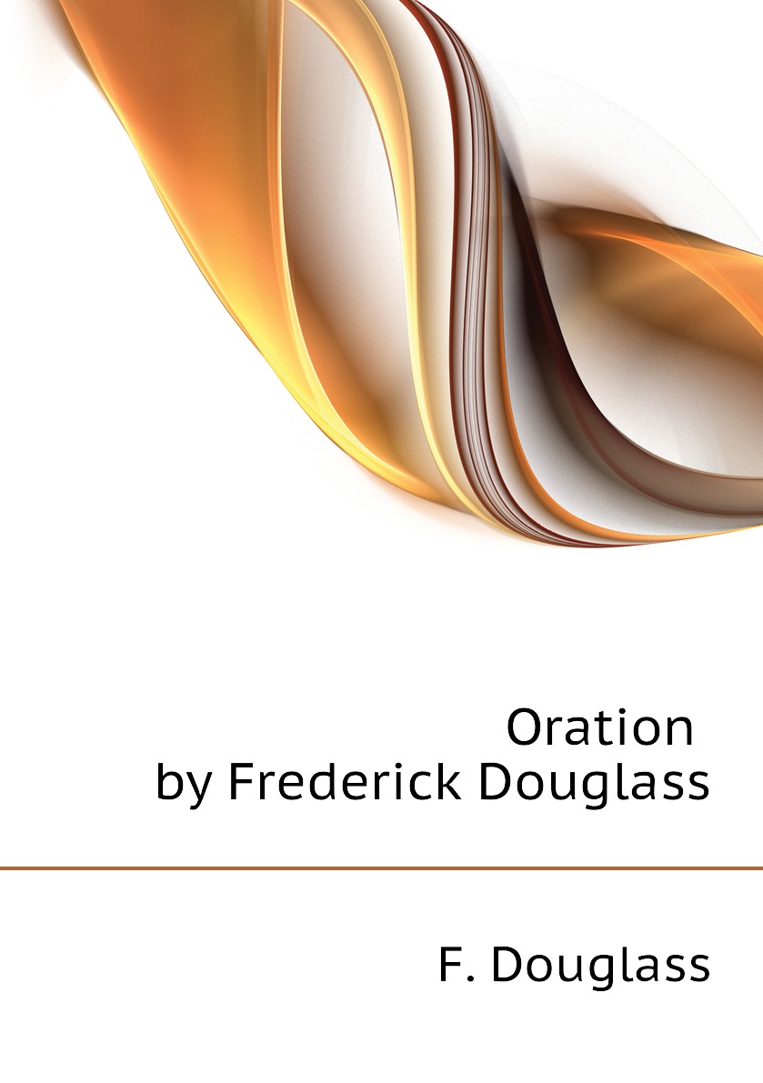 

Oration by Frederick Douglass