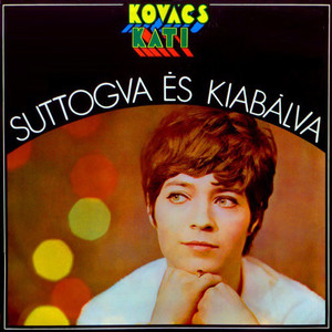 

Kovacs Kati* - Suttogva Es Kiabalva