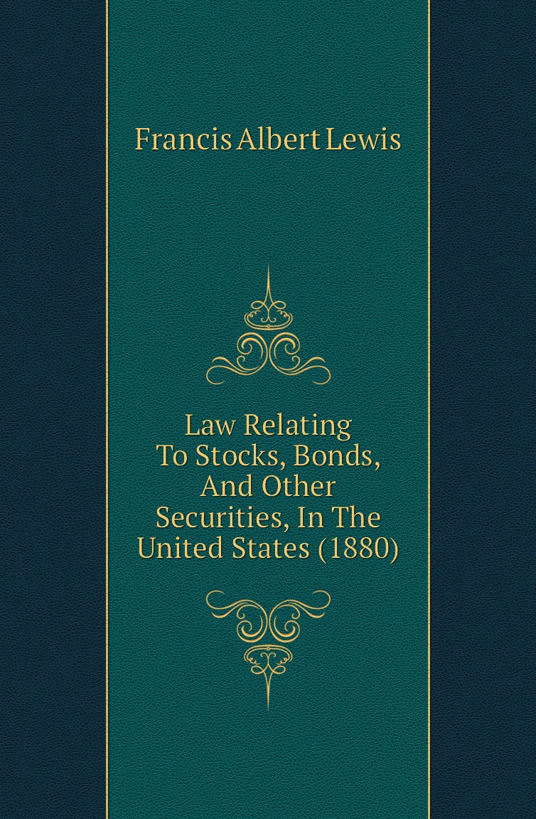 

Law Relating To Stocks, Bonds, And Other Securities, In The United States (1880)