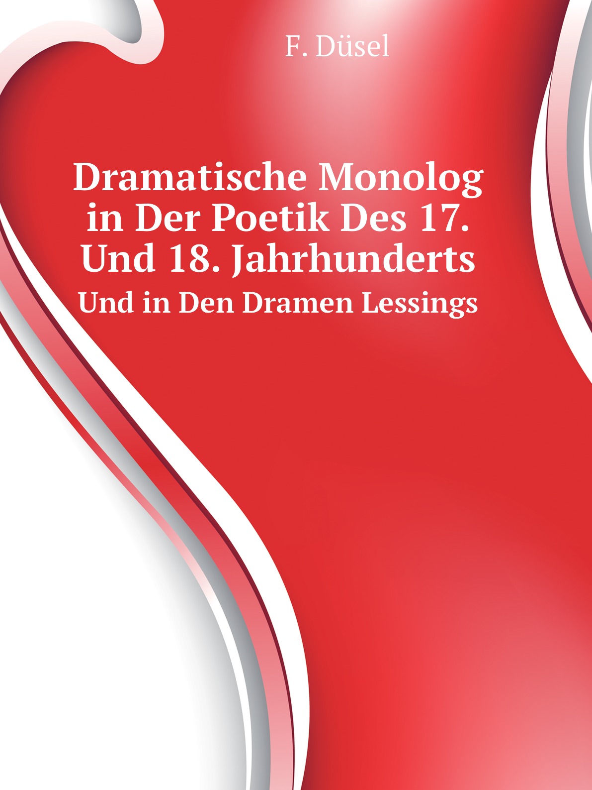 

Dramatische Monolog in Der Poetik Des 17. Und 18. Jahrhunderts