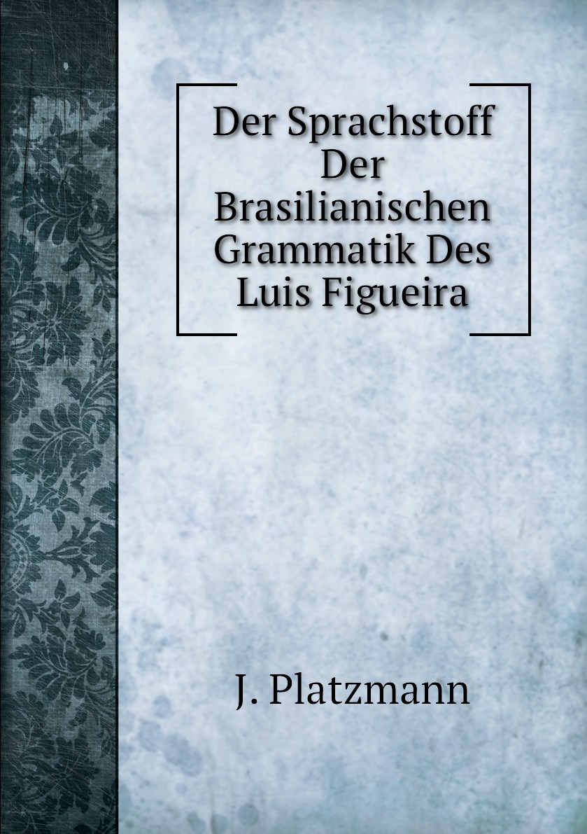 

Der Sprachstoff Der Brasilianischen Grammatik Des Luis Figueira