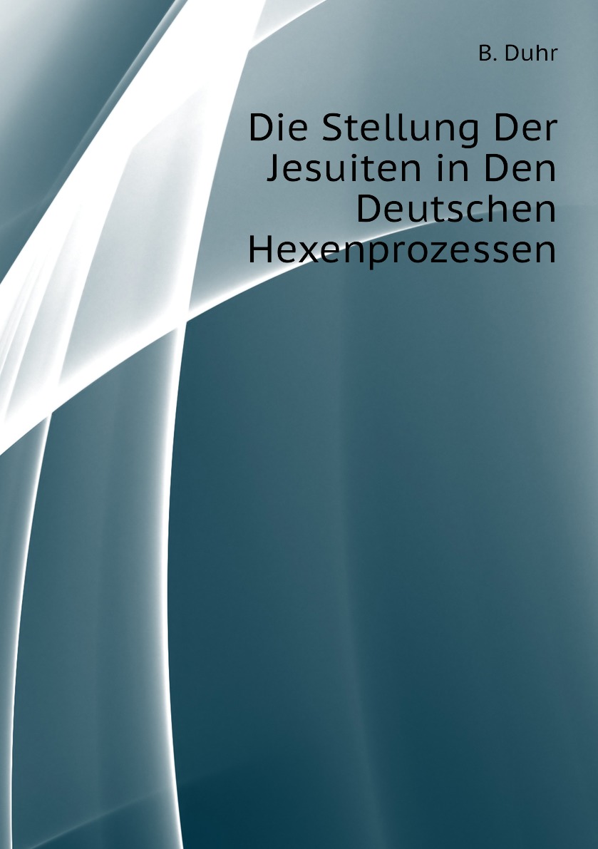 

Die Stellung Der Jesuiten in Den Deutschen Hexenprozessen