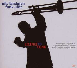 Licence to Funk - Nils Landgren; Funk Unit