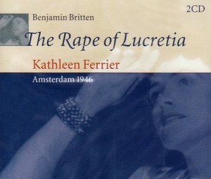 BRITTEN, BENJAMIN - The Rape Of Lucretia (1946) Ferrier / Pears / Cross / Branningan / Goo