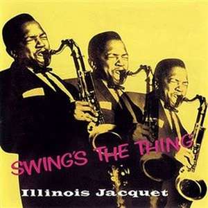 Illinois Jacquet - Swing\'s The Thing