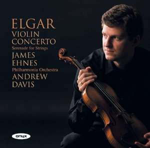 ELGAR: Violin Concerto, Serenade For Strings. / James Ehnes, Philharmonia Orchestra; Sir A