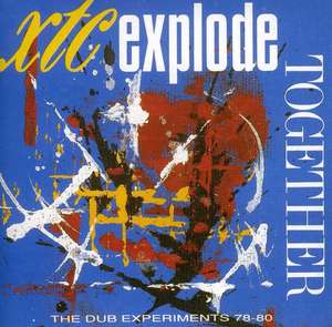 XTC: Explode Together - The Dub Experiments 78-80