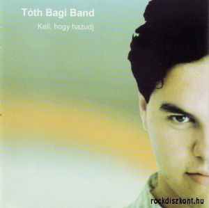 Toth Bagi Band: Kell, Hogy Hazudj