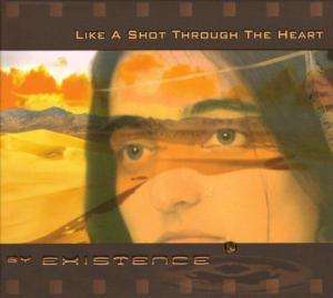 

Existence – Like A Shot Through The Heart