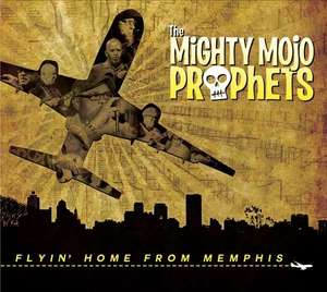 

The Mighty Mojo Prophets: Flyin' Home From Memphis