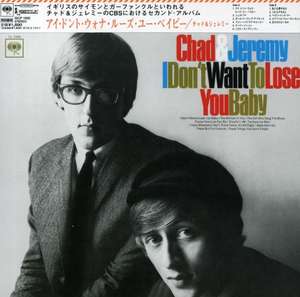 Chad & Jeremy: I Don\'t Wanna Lose You Baby