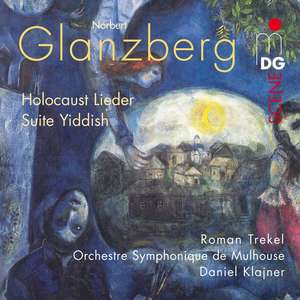 

Glanzberg: Holocaust Lieder, Suite Yiddish. / Roman Trekel, Mulhouse SO, Daniel Klajner, 1 SACD