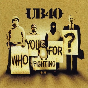 Ub 40 - Who You Fighting For ?