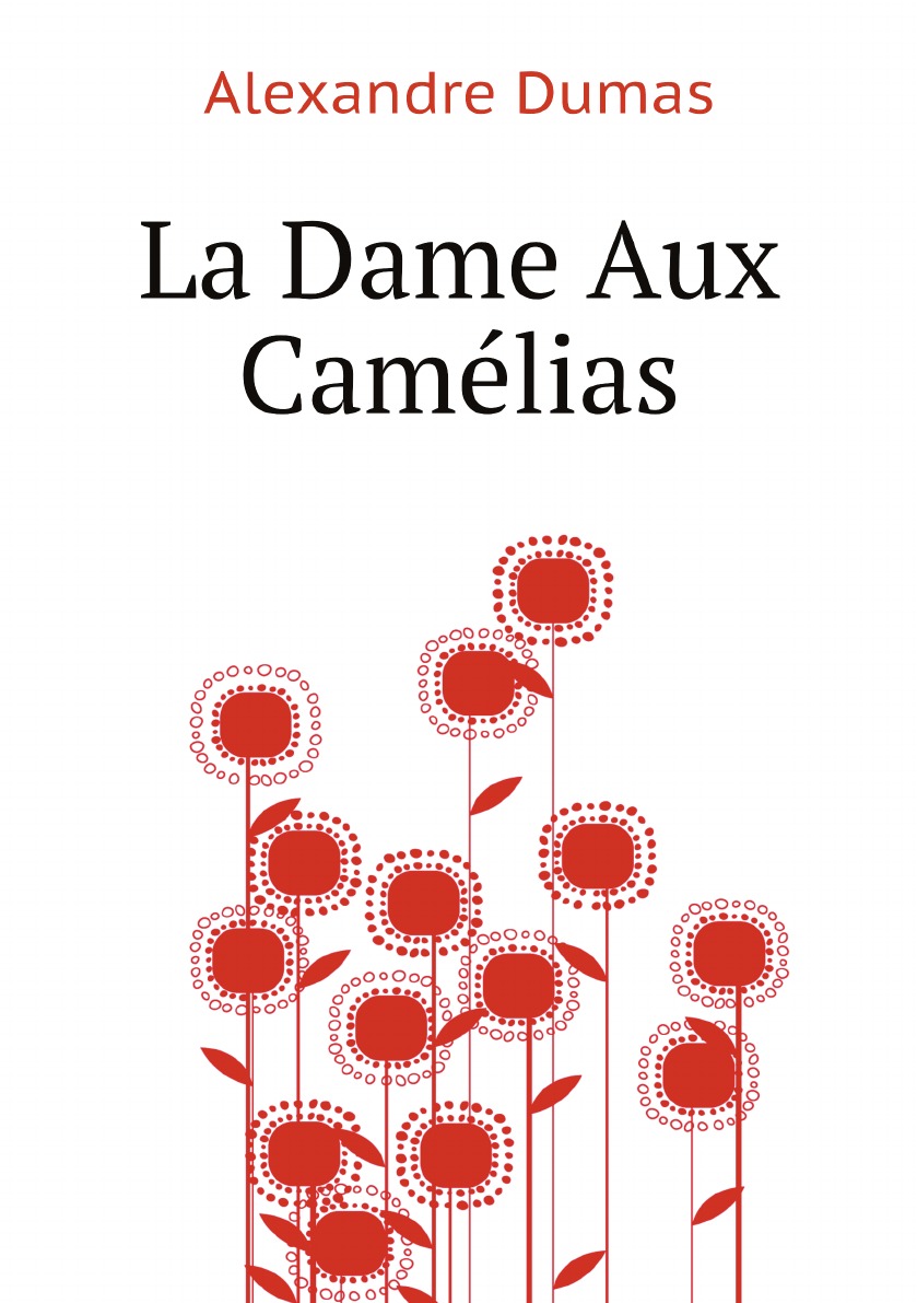 

La Dame Aux Camelias (French Edition)