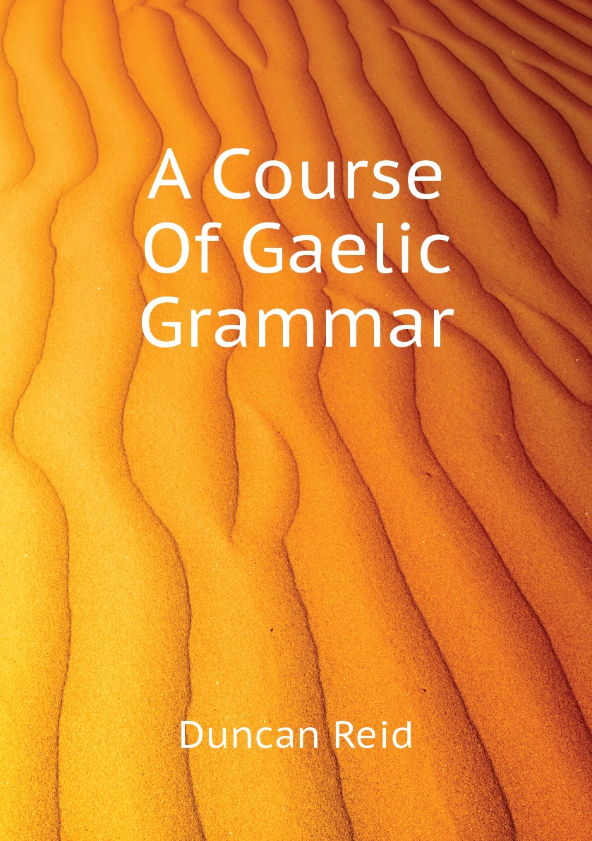 

A Course Of Gaelic Grammar