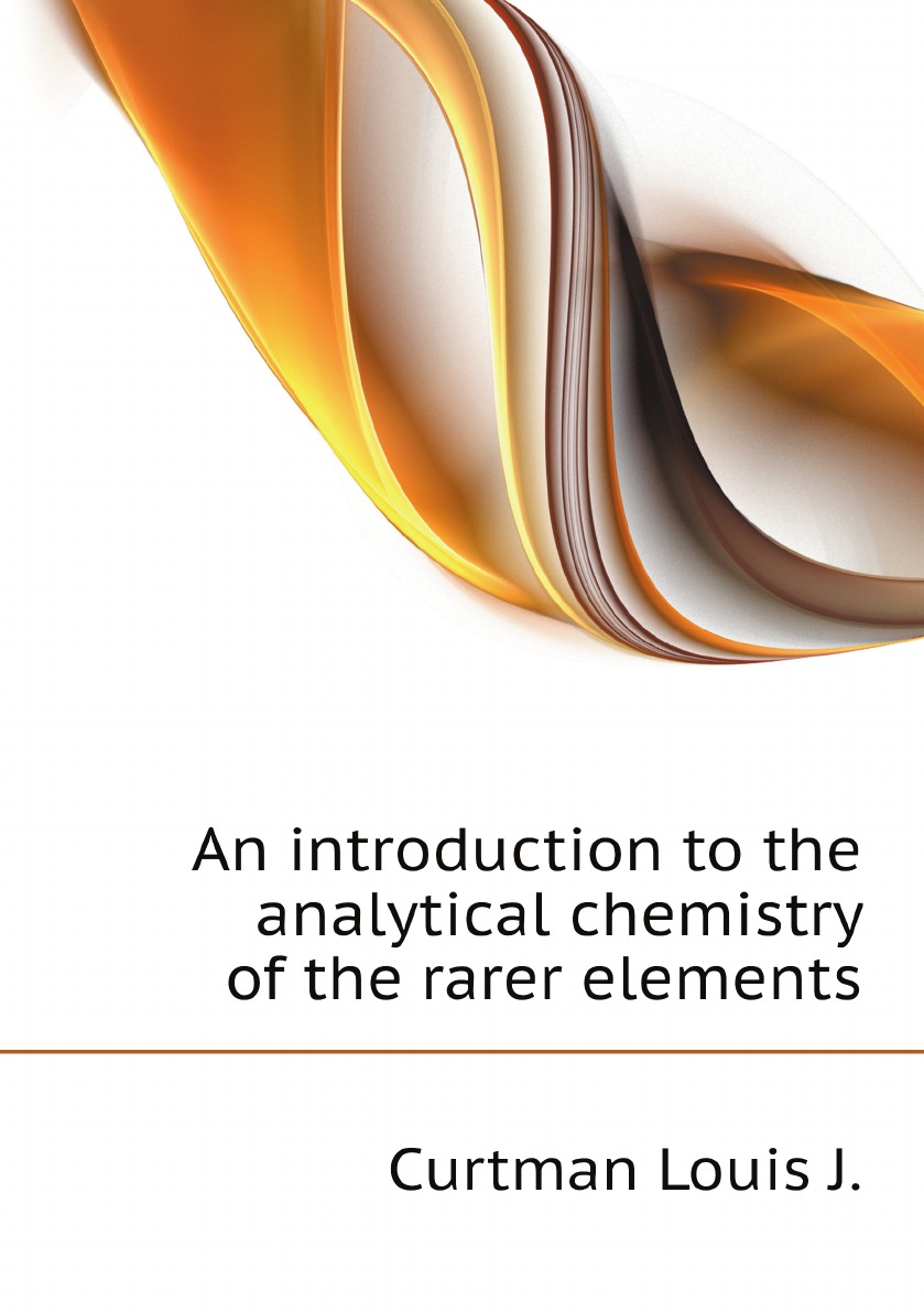 

An introduction to the analytical chemistry of the rarer elements