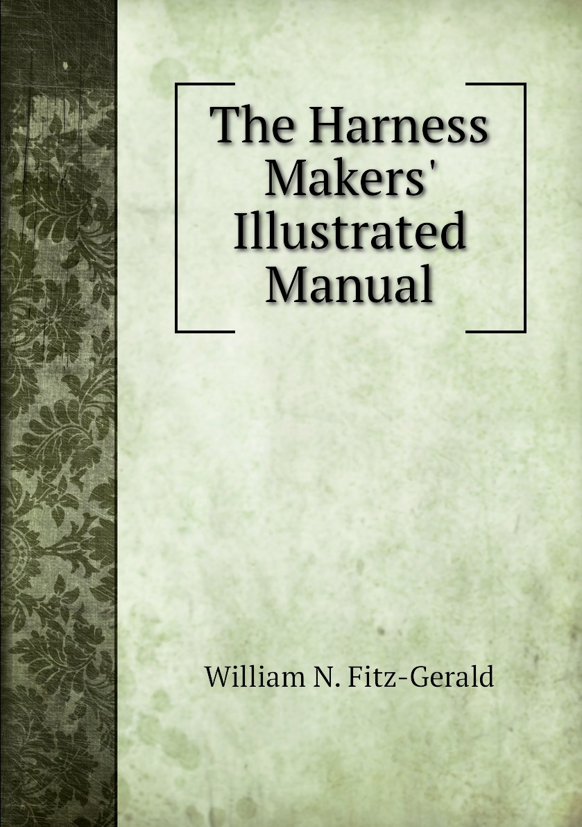 

The Harness Makers' Illustrated Manual