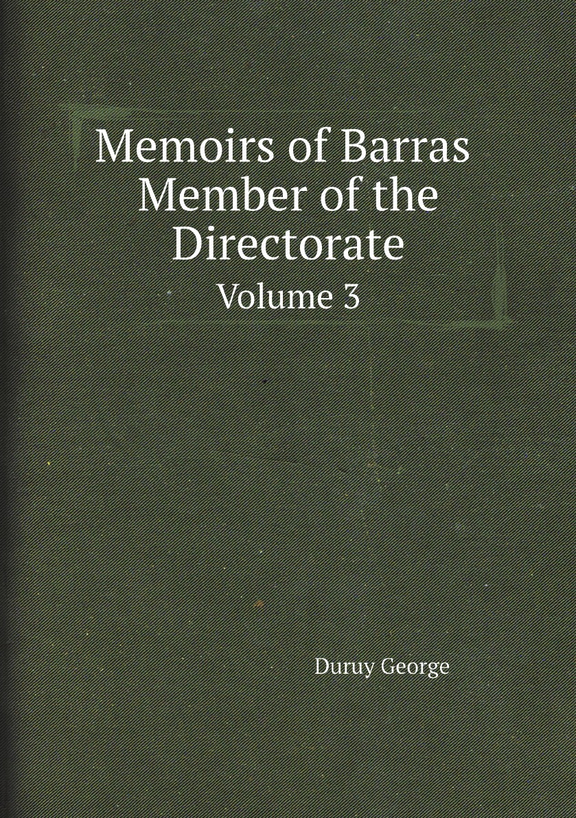 

Memoirs of Barras Member of the Directorate