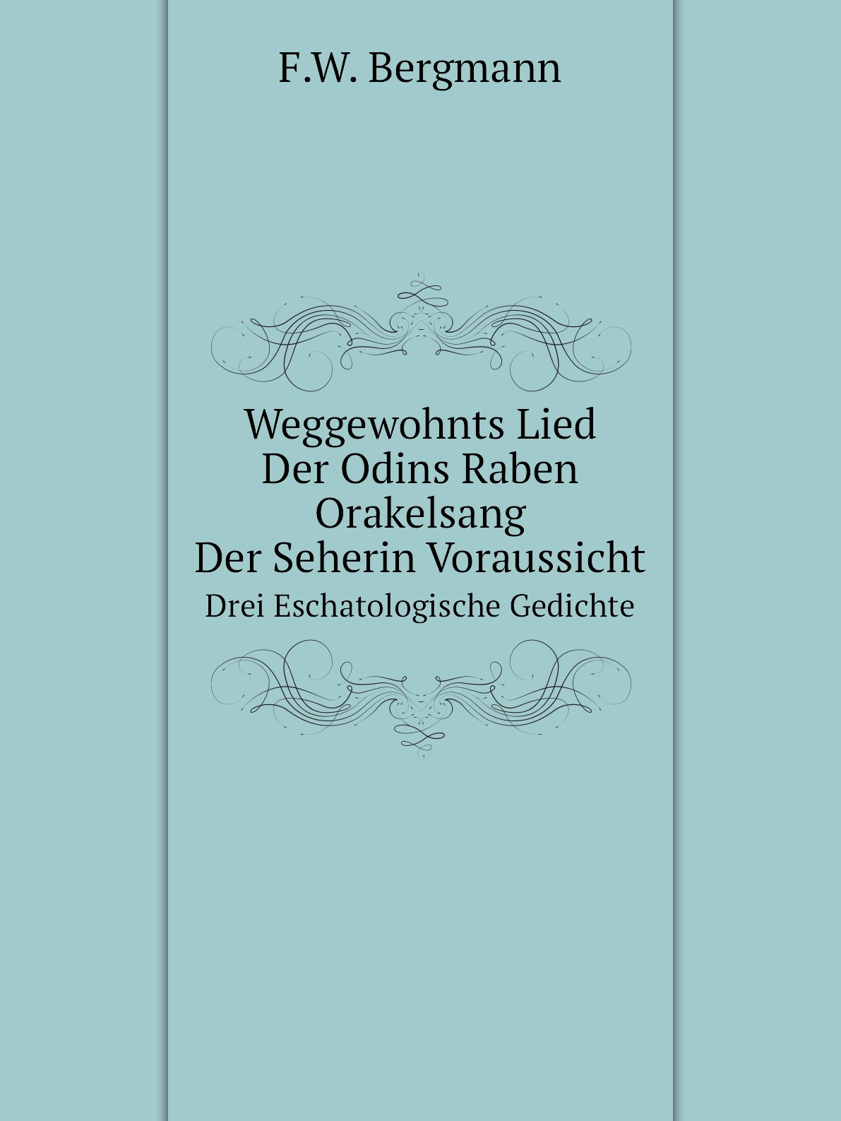 

Weggewohnts Lied, Der Odins Raben Orakelsang, Der Seherin Voraussicht
