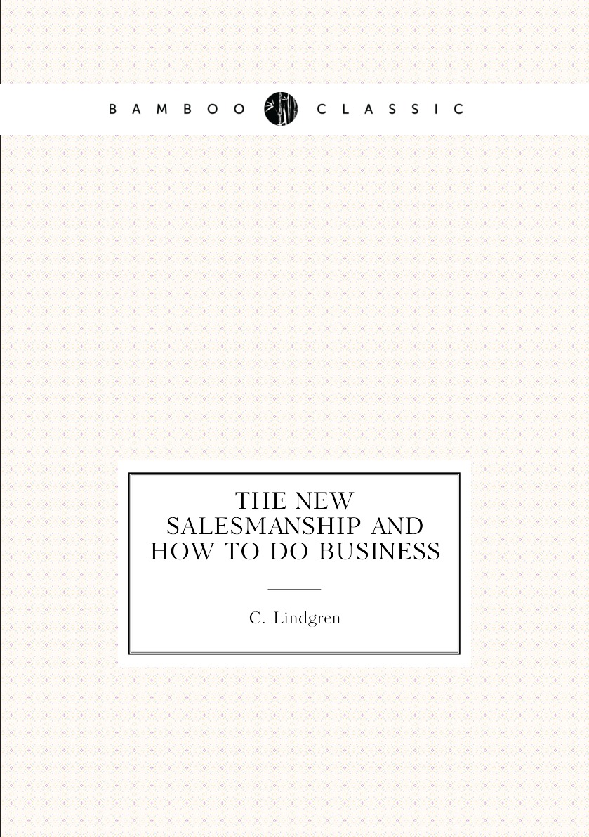 

The new salesmanship and how to do business