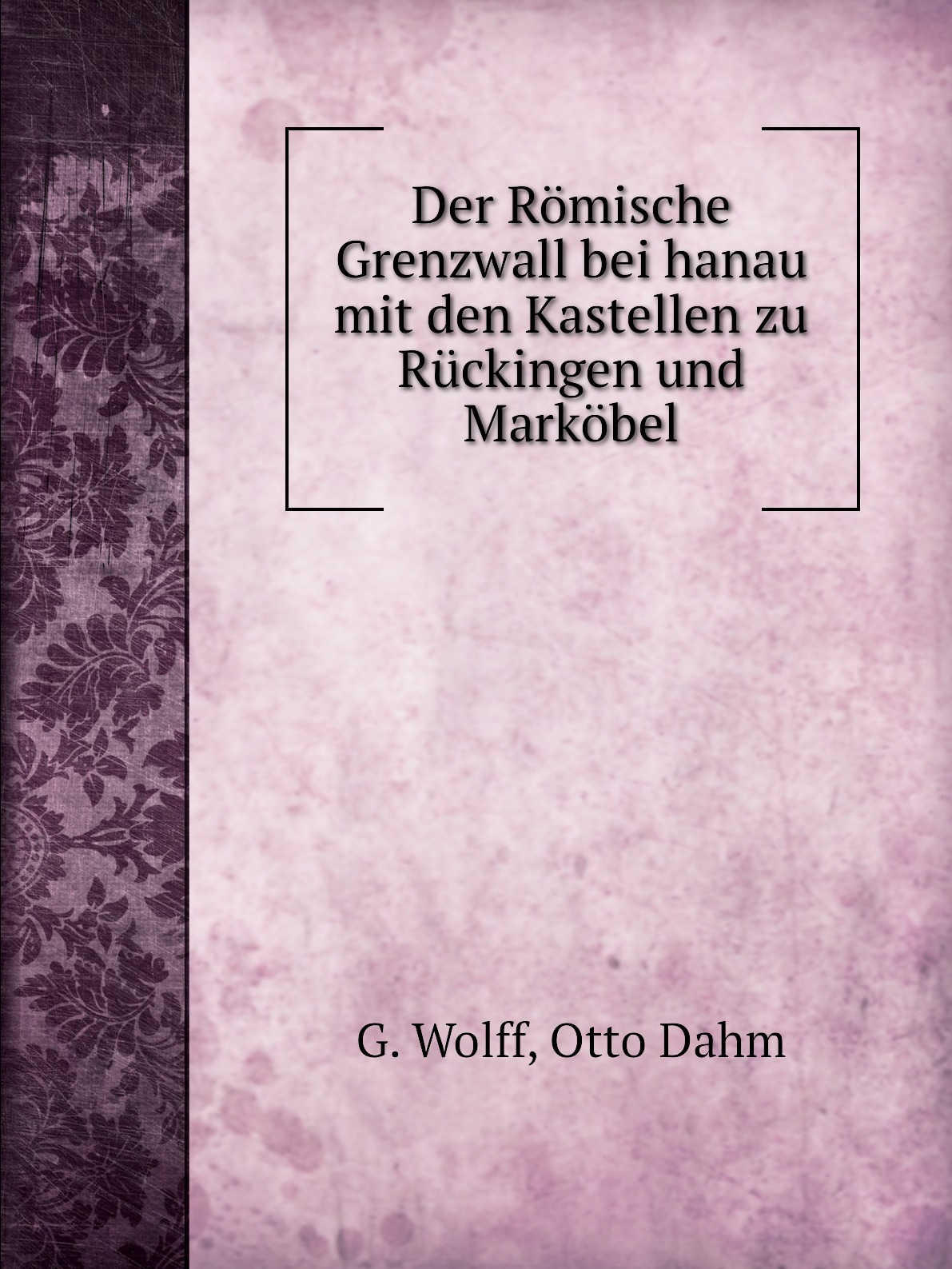 

Der Romische Grenzwall bei hanau mit den Kastellen zu Ruckingen und Markobel