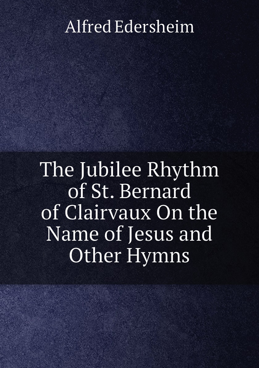 

The Jubilee Rhythm of St. Bernard of Clairvaux On the Name of Jesus and Other Hymns