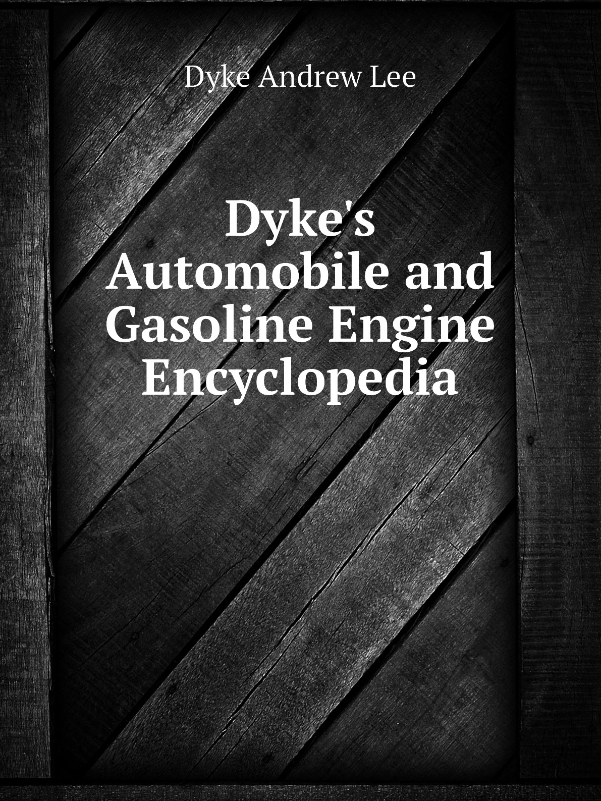 

Dyke's Automobile and Gasoline Engine Encyclopedia