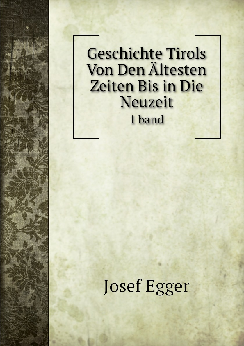 

Geschichte Tirols Von Den Altesten Zeiten Bis in Die Neuzeit