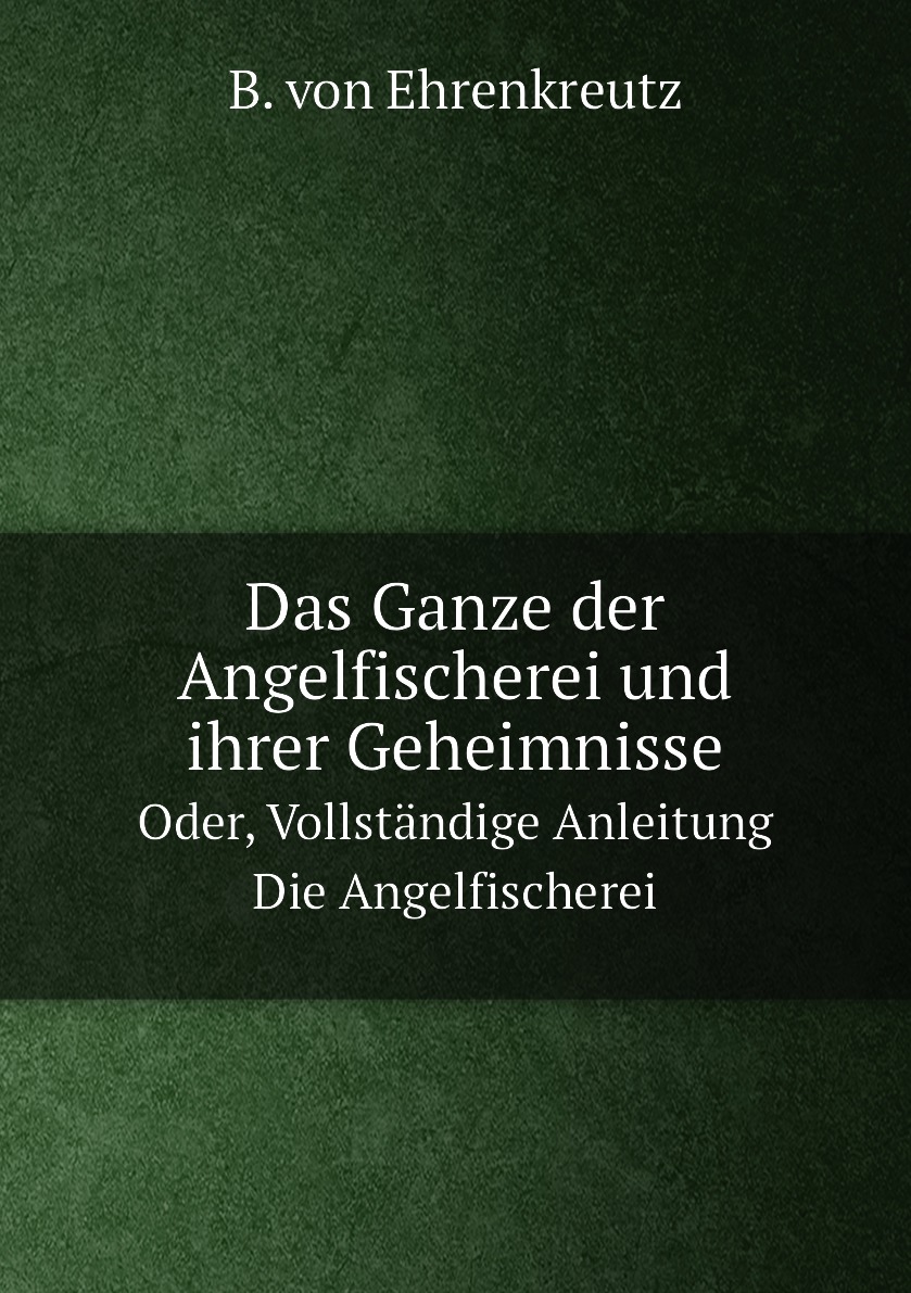 

Das Ganze der Angelfischerei und ihrer Geheimnisse