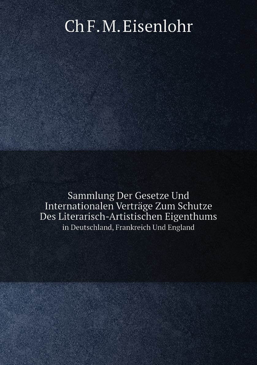 

Sammlung Der Gesetze Und Internationalen Vertrage Zum Schutze Des Literarisch