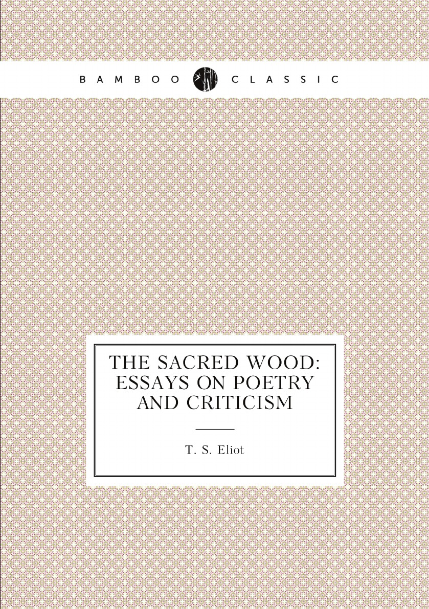 

The sacred wood: essays on poetry and criticism