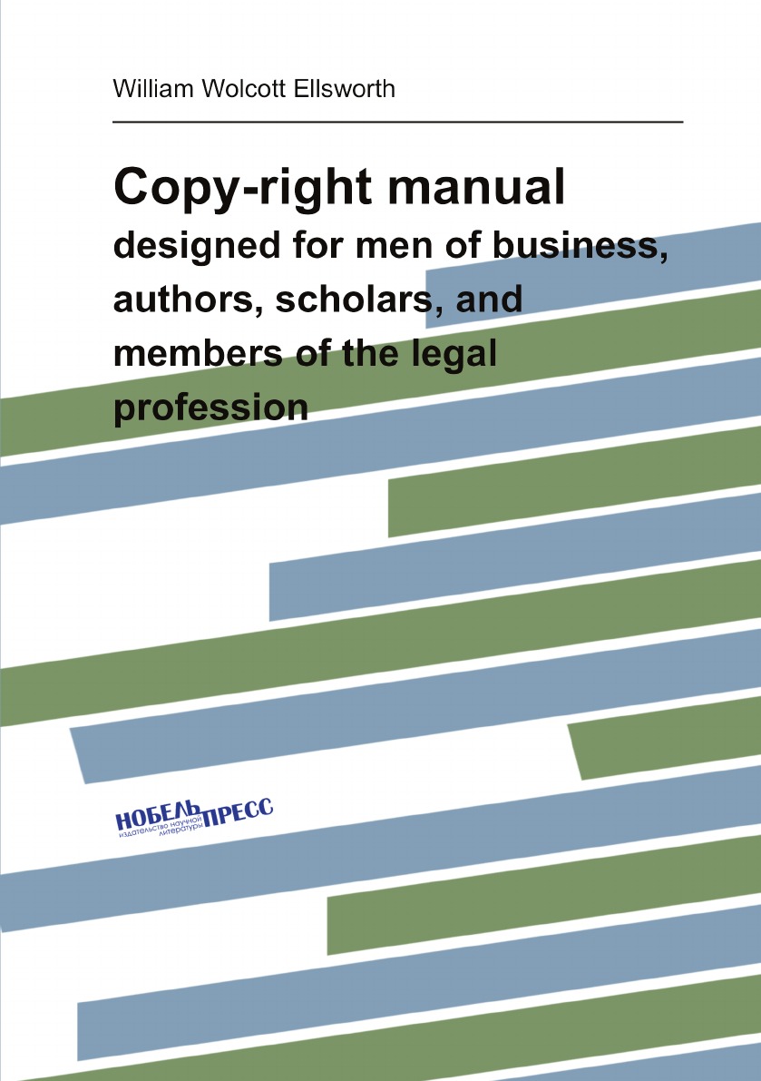 

Copy-right manual:designed for men of business, authors, scholars