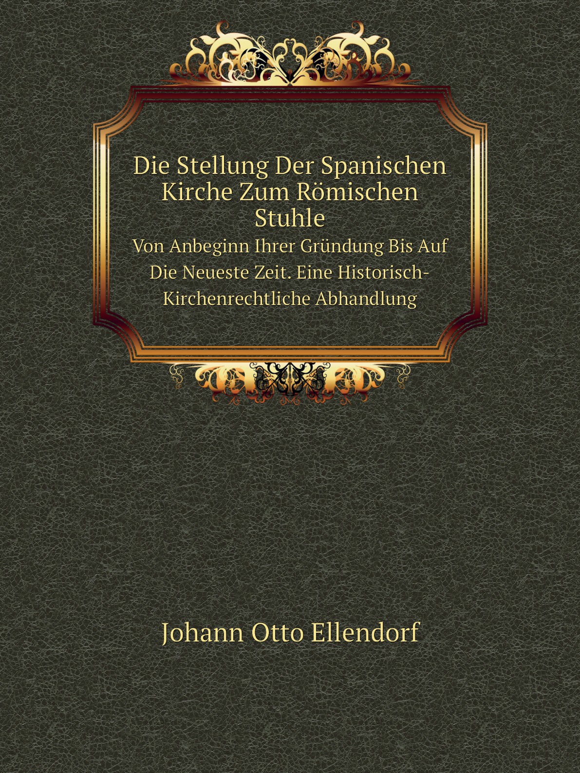 

Die Stellung Der Spanischen Kirche Zum Romischen Stuhle
