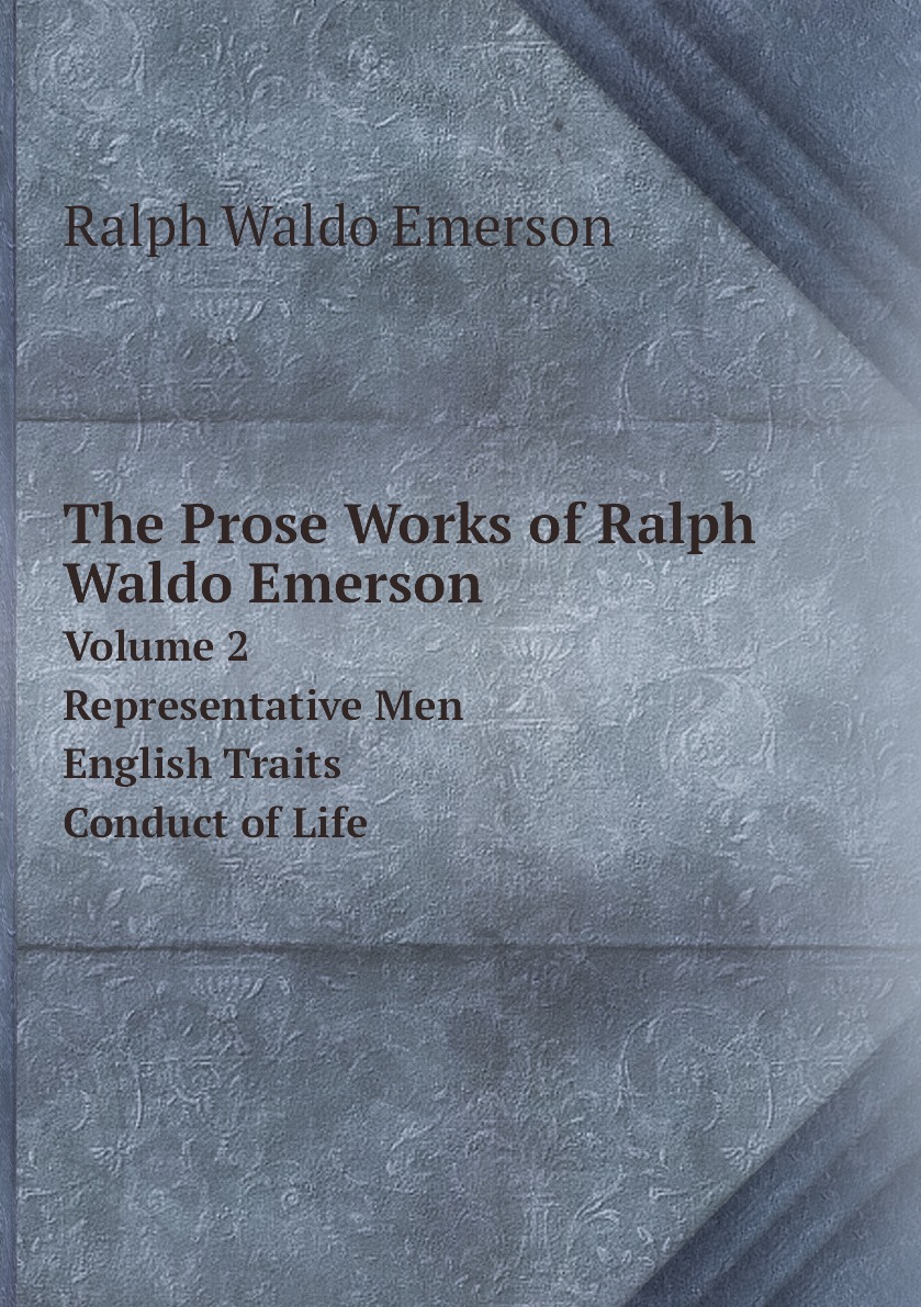 

The Prose Works of Ralph Waldo Emerson