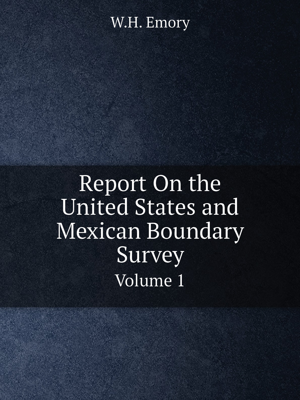 

Report On the United States and Mexican Boundary Survey