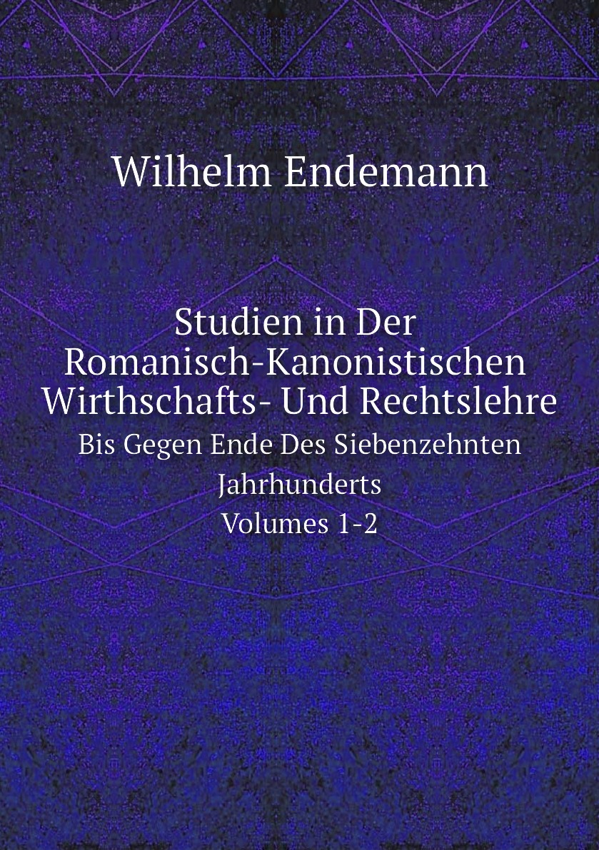 

Studien in Der Romanisch-Kanonistischen Wirthschafts- Und Rechtslehre