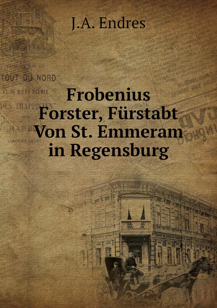 

Frobenius Forster, Furstabt Von St. Emmeram in Regensburg