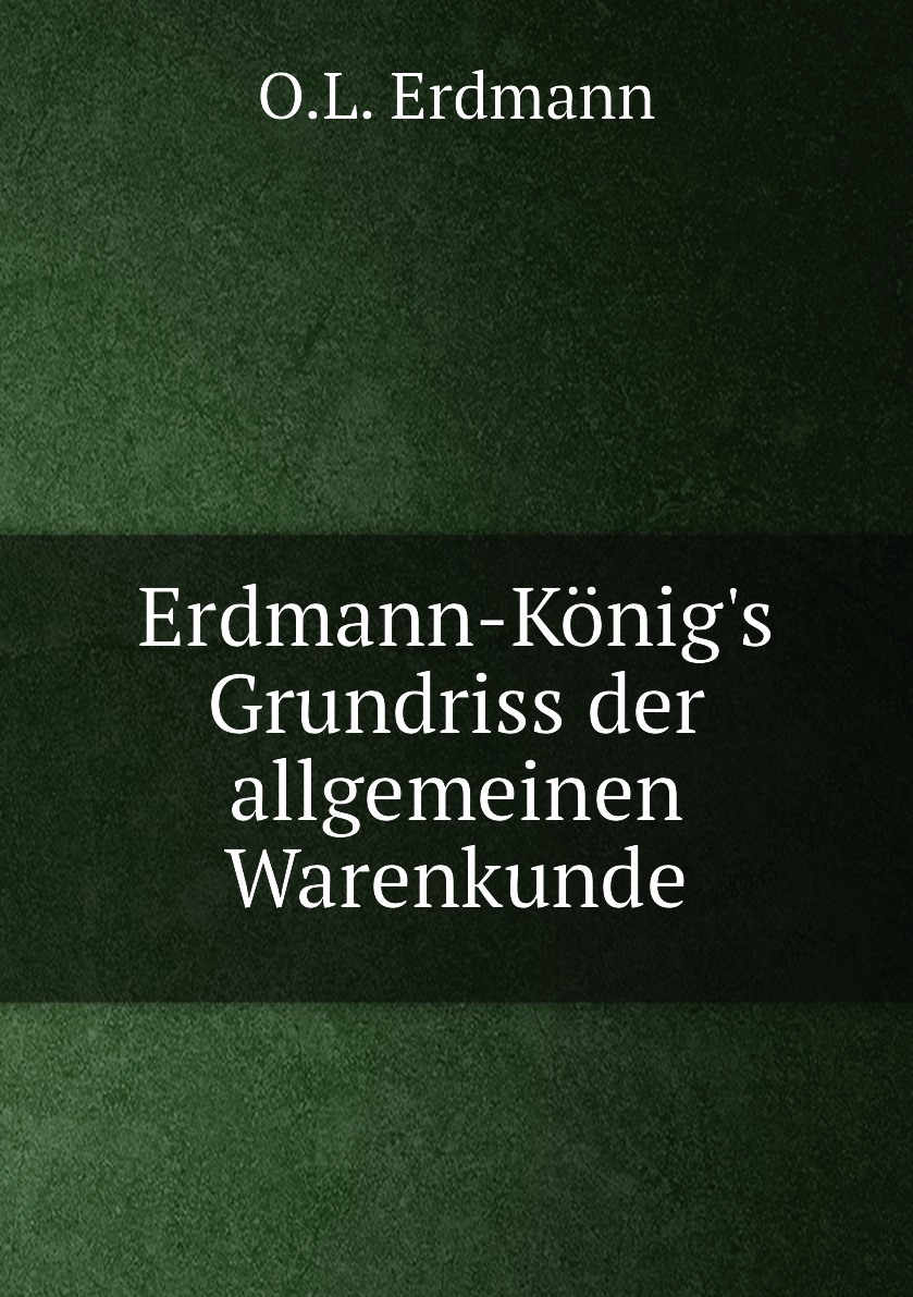 

Erdmann-Konig's Grundriss der allgemeinen Warenkunde