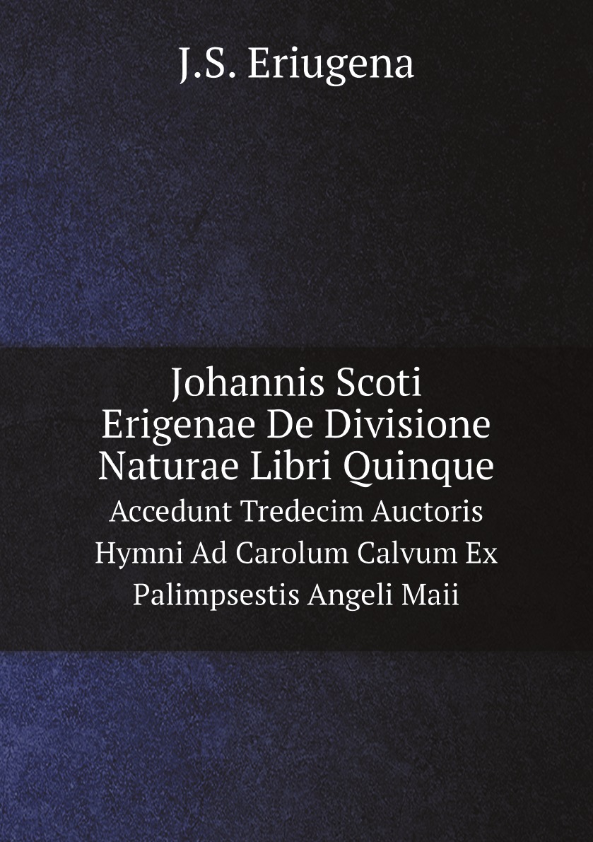 

Johannis Scoti Erigenae De Divisione Naturae Libri Quinque