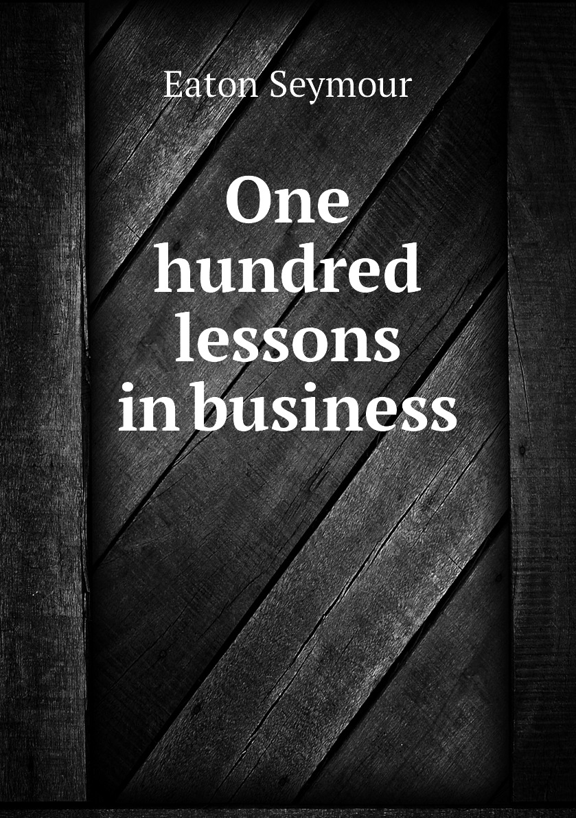 

One hundred lessons in business