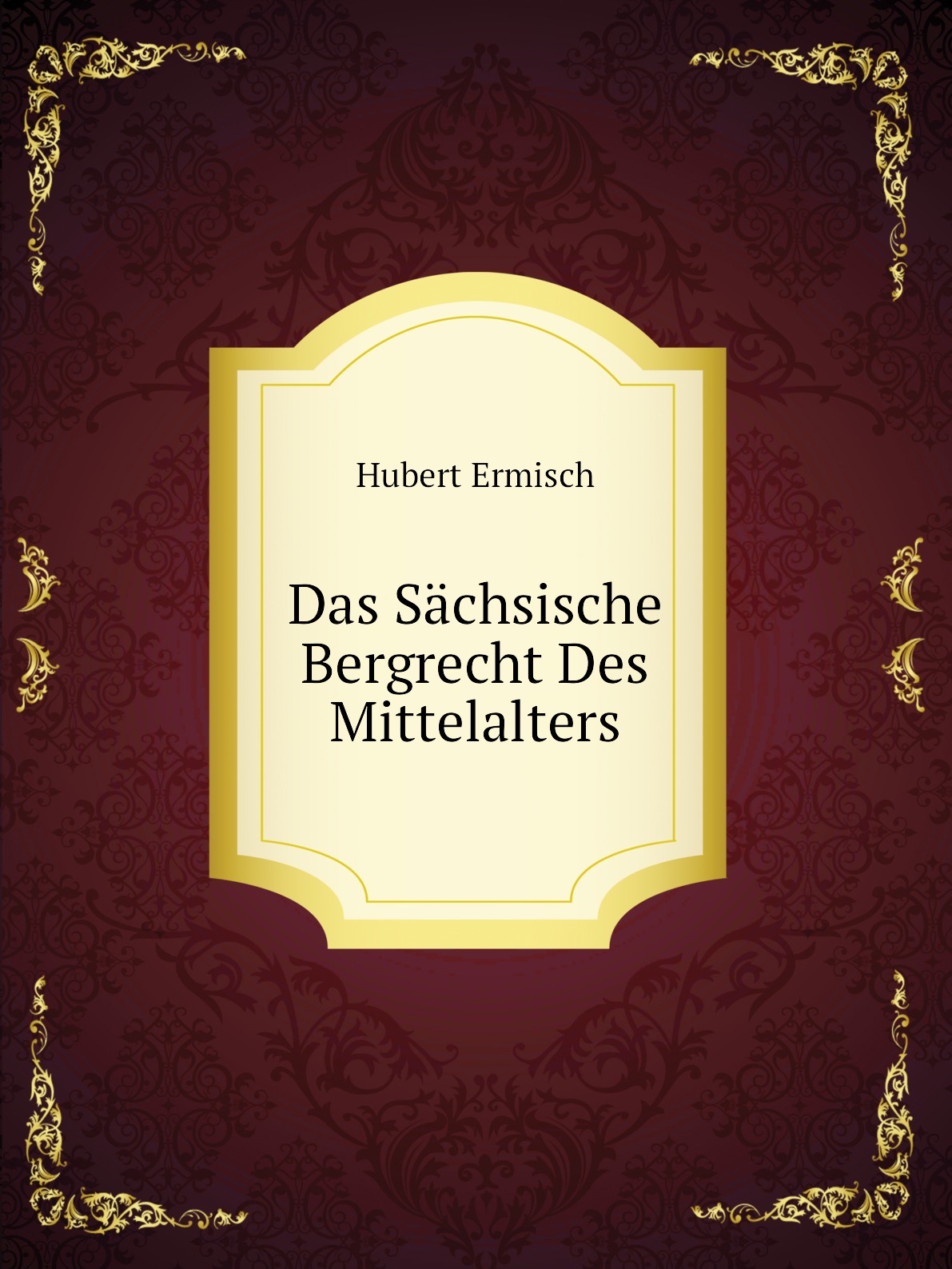 

Das Sachsische Bergrecht Des Mittelalters