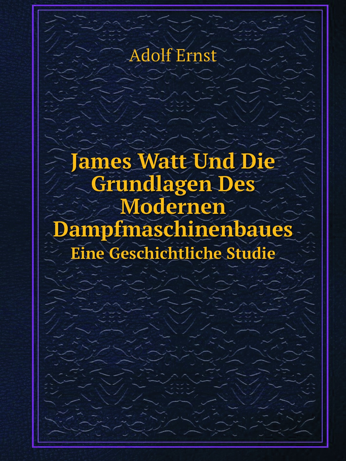 

James Watt Und Die Grundlagen Des Modernen Dampfmaschinenbaues