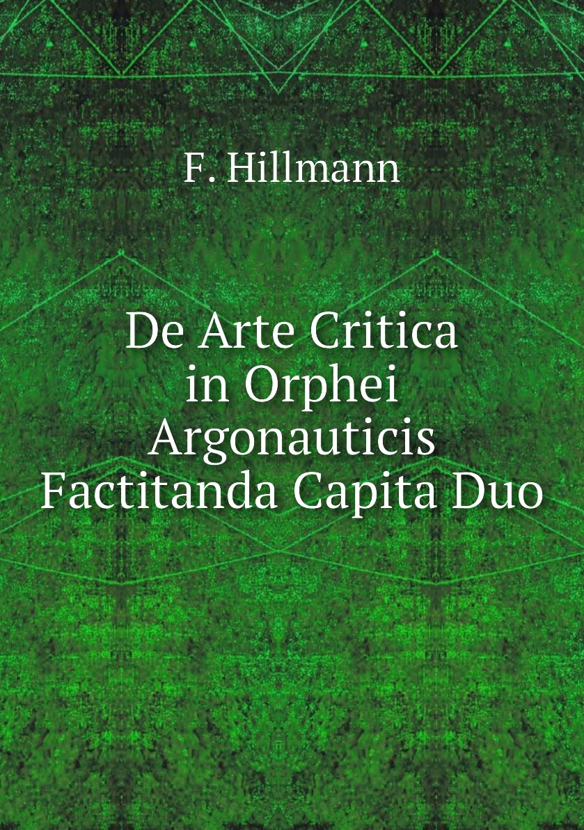 

De Arte Critica in Orphei Argonauticis Factitanda Capita Duo