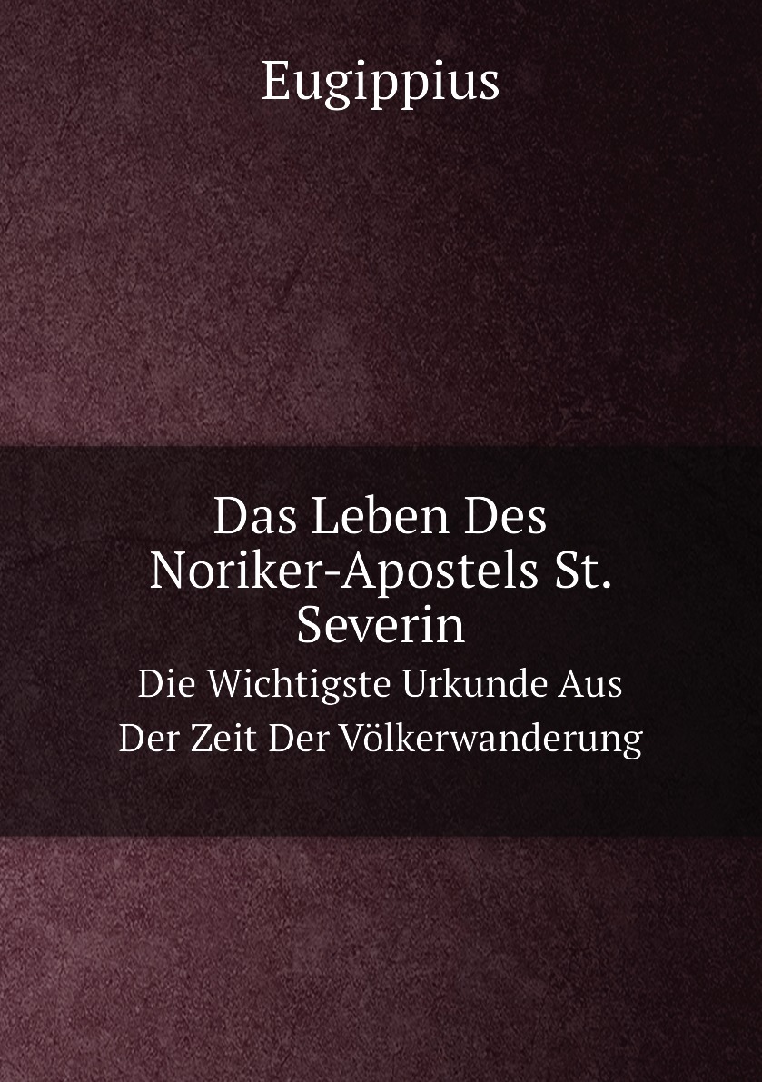 

Das Leben Des Noriker-Apostels St. Severin