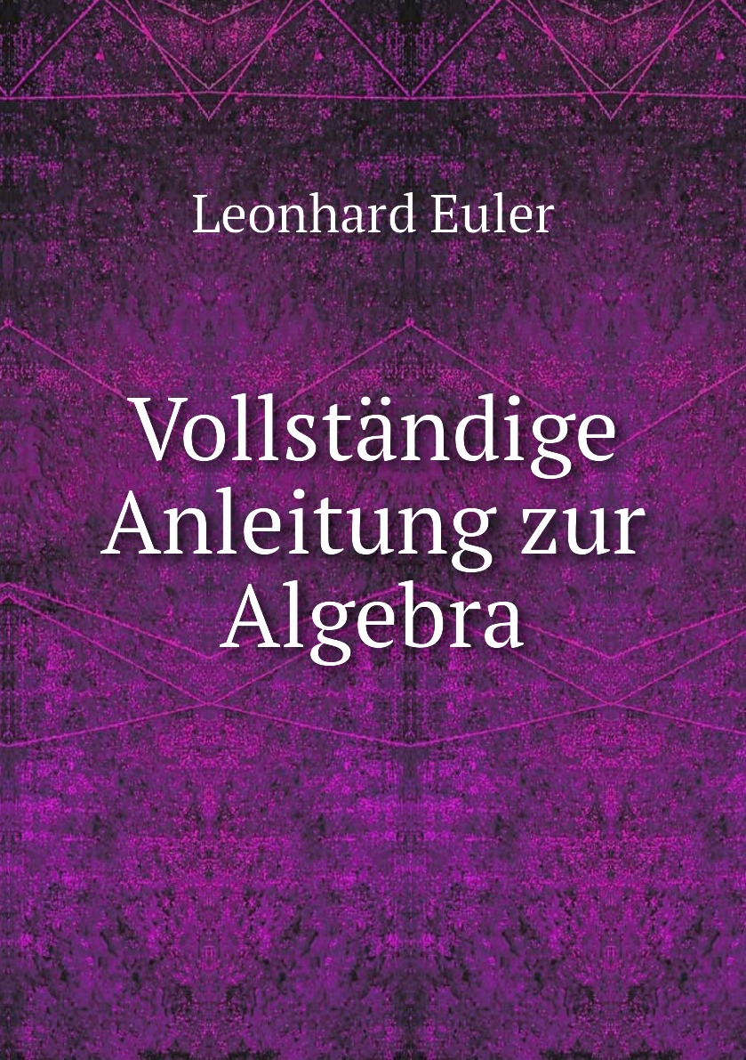 

Vollstandige Anleitung zur Algebra