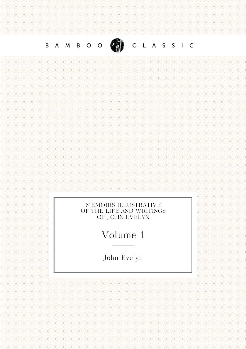 

Memoirs Illustrative of the Life and Writings of John Evelyn